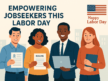 Labor Day: Honoring Workers by Empowering Jobseekers